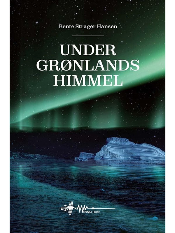 Under Grønlands Himmel   Skønlitteratur & Fiktion   Hardback fra Wadskjær Forlag